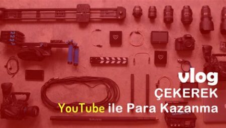 Vlog Çekerek ve YouTube’da Paylaşarak Para Kazanma